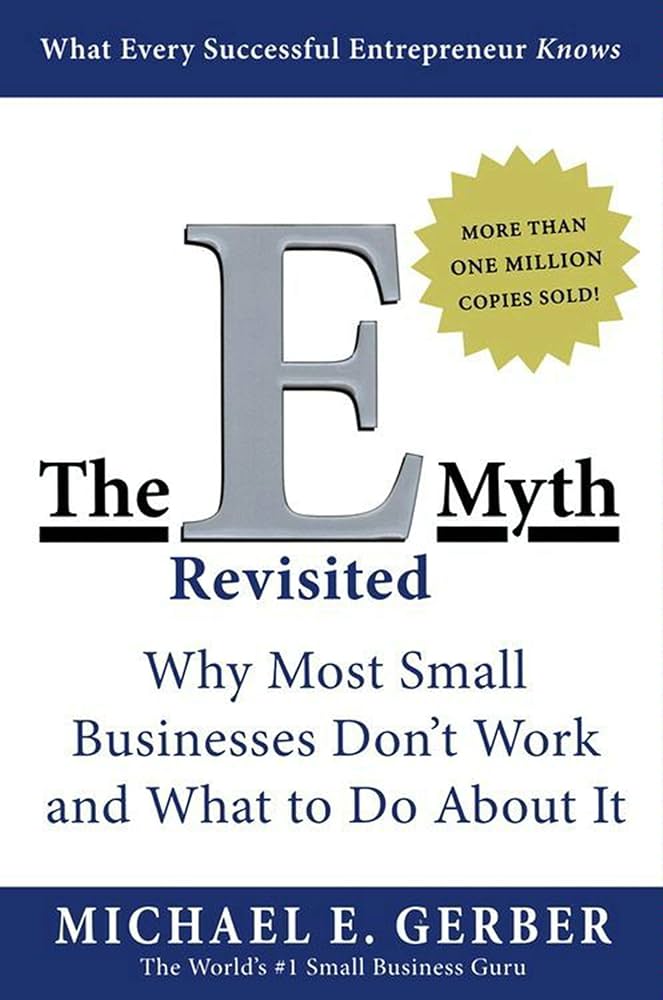 Unlocking Entrepreneurial Success: Key Insights from ‘The E-Myth Revisited’